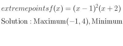 The extreme points of f(x)=(x-1)^2(x+2) are Maximum(-1,4),Minimum(1,0)